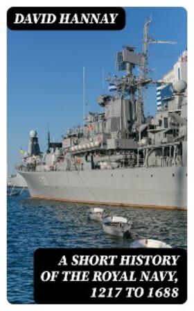 Hannay |  A Short History of the Royal Navy, 1217 to 1688 | eBook | Sack Fachmedien