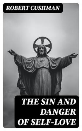 Cushman | The Sin and Danger of Self-Love | E-Book | www.sack.de