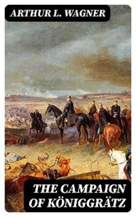 Wagner |  The Campaign of Königgrätz | eBook | Sack Fachmedien