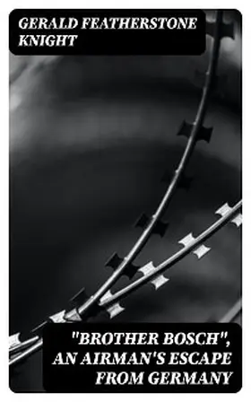 Knight |  "Brother Bosch", an Airman's Escape from Germany | eBook | Sack Fachmedien