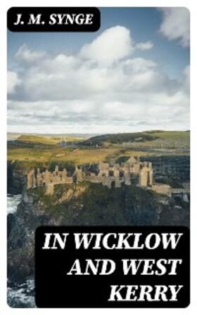 Synge |  In Wicklow and West Kerry | eBook | Sack Fachmedien