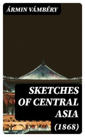 Vámbéry |  Sketches of Central Asia (1868) | eBook | Sack Fachmedien