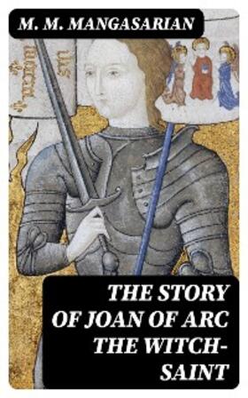 Mangasarian |  The Story of Joan of Arc the Witch-Saint | eBook | Sack Fachmedien