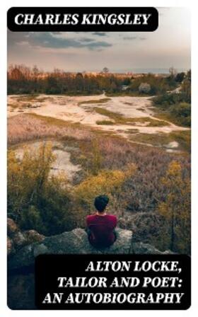 Kingsley |  Alton Locke, Tailor and Poet: An Autobiography | eBook | Sack Fachmedien