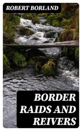 Borland |  Border Raids and Reivers | eBook | Sack Fachmedien