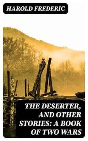 Frederic |  The Deserter, and Other Stories: A Book of Two Wars | eBook | Sack Fachmedien