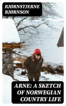 Bjørnson |  Arne: A Sketch of Norwegian Country Life | eBook | Sack Fachmedien