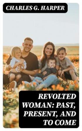 Harper |  Revolted Woman: Past, present, and to come | eBook | Sack Fachmedien