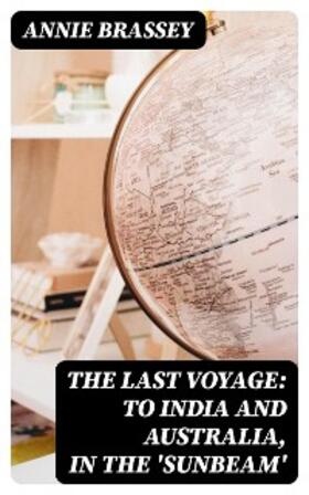 Brassey |  The Last Voyage: To India and Australia, in the 'Sunbeam' | eBook | Sack Fachmedien