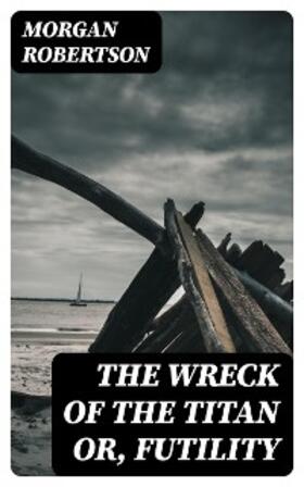 Robertson |  The Wreck of the Titan or, Futility | eBook | Sack Fachmedien