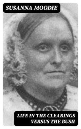 Moodie |  Life in the Clearings versus the Bush | eBook | Sack Fachmedien