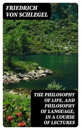 Schlegel |  The philosophy of life, and philosophy of language, in a course of lectures | eBook | Sack Fachmedien