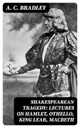 Bradley |  Shakespearean Tragedy: Lectures on Hamlet, Othello, King Lear, Macbeth | eBook | Sack Fachmedien