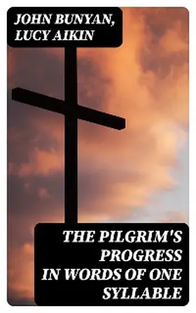 Bunyan / Aikin |  The Pilgrim's Progress in Words of One Syllable | eBook | Sack Fachmedien
