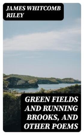 Riley |  Green Fields and Running Brooks, and Other Poems | eBook | Sack Fachmedien