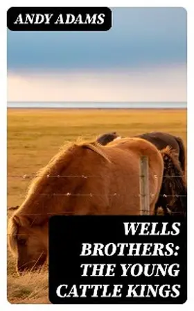 Adams |  Wells Brothers: The Young Cattle Kings | eBook | Sack Fachmedien