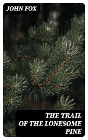 Fox |  The Trail of the Lonesome Pine | eBook | Sack Fachmedien