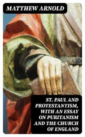 Arnold |  St. Paul and Protestantism, with an Essay on Puritanism and the Church of England | eBook | Sack Fachmedien