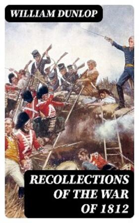 Dunlop |  Recollections of the War of 1812 | eBook | Sack Fachmedien