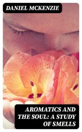 Mckenzie |  Aromatics and the Soul: A Study of Smells | eBook | Sack Fachmedien