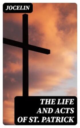 Jocelin / DigiCat |  The Life and Acts of St. Patrick | eBook | Sack Fachmedien