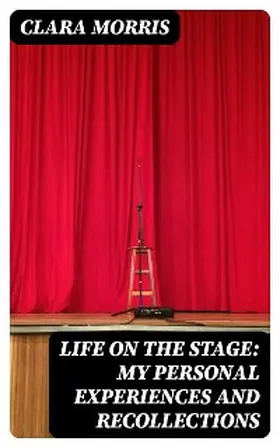 Morris |  Life on the Stage: My Personal Experiences and Recollections | eBook | Sack Fachmedien