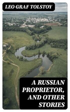 Tolstoy |  A Russian Proprietor, and Other Stories | eBook | Sack Fachmedien