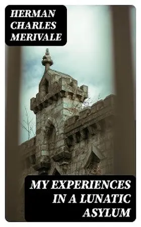 Merivale |  My Experiences in a Lunatic Asylum | eBook | Sack Fachmedien