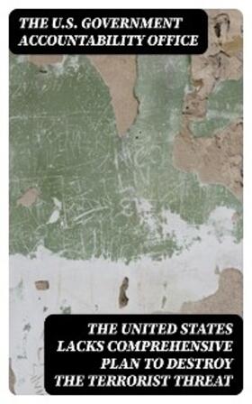 DigiCat |  The United States Lacks Comprehensive Plan to Destroy the Terrorist Threat | eBook | Sack Fachmedien