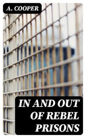 Cooper |  In and Out of Rebel Prisons | eBook | Sack Fachmedien