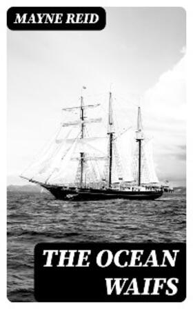 Reid |  The Ocean Waifs | eBook | Sack Fachmedien