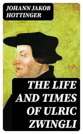 Hottinger |  The Life and Times of Ulric Zwingli | eBook | Sack Fachmedien