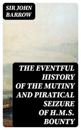 Barrow |  The eventful History of the Mutiny and Piratical Seizure of H.M.S. Bounty | eBook | Sack Fachmedien