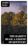 Hall |  The Harpe's Head: A Legend of Kentucky | eBook | Sack Fachmedien