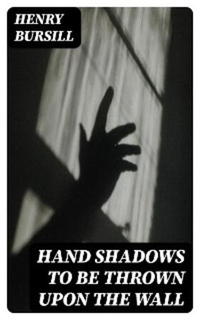 Bursill |  Hand Shadows to Be Thrown Upon the Wall | eBook | Sack Fachmedien