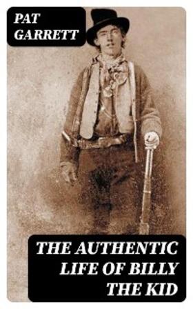 Garrett |  The Authentic Life of Billy the kid | eBook | Sack Fachmedien