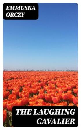 Orczy |  The Laughing Cavalier | eBook | Sack Fachmedien