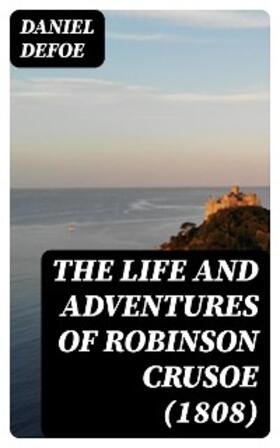 Defoe |  The Life and Adventures of Robinson Crusoe (1808) (Annotated) | eBook | Sack Fachmedien