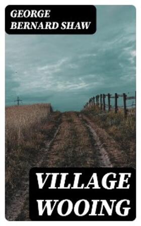 Shaw |  Village Wooing | eBook | Sack Fachmedien