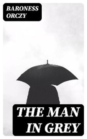 Orczy |  The Man in Grey | eBook | Sack Fachmedien
