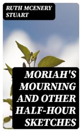 Stuart |  Moriah's Mourning and Other Half-Hour Sketches | eBook | Sack Fachmedien