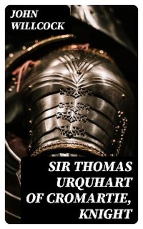 Willcock |  Sir Thomas Urquhart of Cromartie, Knight | eBook | Sack Fachmedien