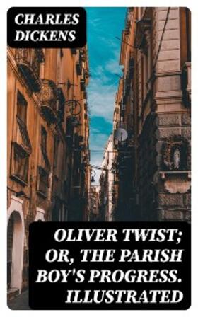 Dickens |  Oliver Twist; or, The Parish Boy's Progress. Illustrated | eBook | Sack Fachmedien