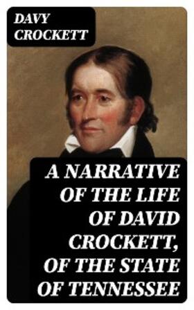 Crockett |  A Narrative of the Life of David Crockett, of the State of Tennessee | eBook | Sack Fachmedien