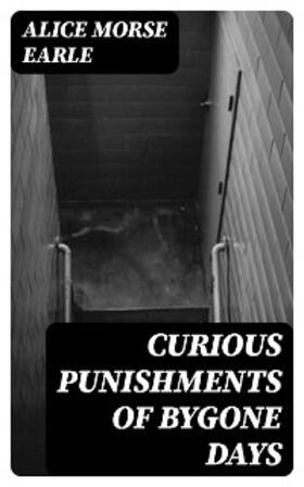 Earle |  Curious Punishments of Bygone Days | eBook | Sack Fachmedien