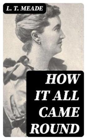Meade |  How It All Came Round | eBook | Sack Fachmedien