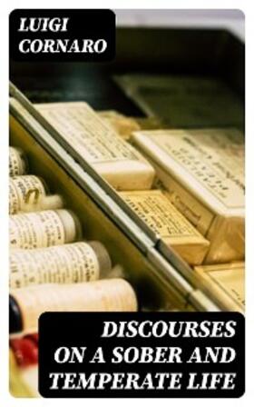 Cornaro |  Discourses on a Sober and Temperate Life | eBook | Sack Fachmedien