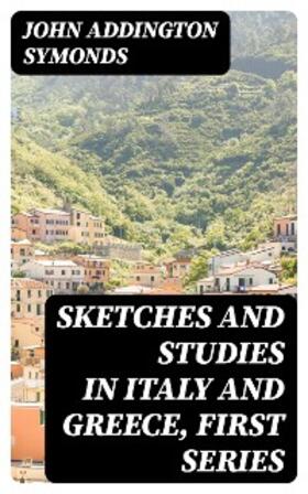 Symonds / Brown |  Sketches and Studies in Italy and Greece, First Series | eBook | Sack Fachmedien