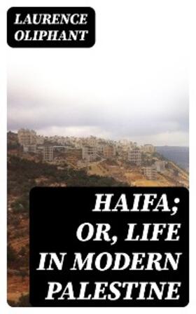 Oliphant / Dana | Haifa; or, Life in modern Palestine | E-Book | sack.de