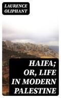 Oliphant / Dana |  Haifa; or, Life in modern Palestine | eBook | Sack Fachmedien